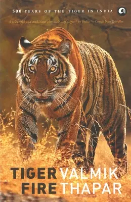 El fuego del tigre: 500 años del tigre en la India - Tiger Fire: 500 Years Of The Tiger In India