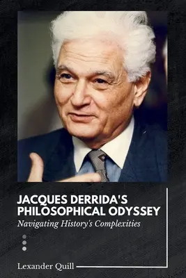 La odisea filosófica de Jacques Derrida: Navegando por las complejidades de la Historia - Jacques Derrida's Philosophical Odyssey: Navigating History's Complexities