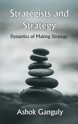 Strategists And Strategy: Dinámica de la elaboración de estrategias - Strategists And Strategy: Dynamics of Making Strategy