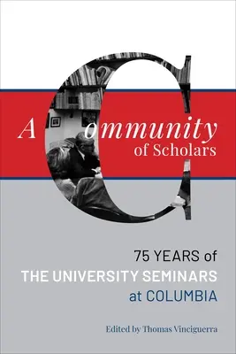 Una comunidad de eruditos: Setenta y cinco años de seminarios universitarios en Columbia - A Community of Scholars: Seventy-Five Years of the University Seminars at Columbia