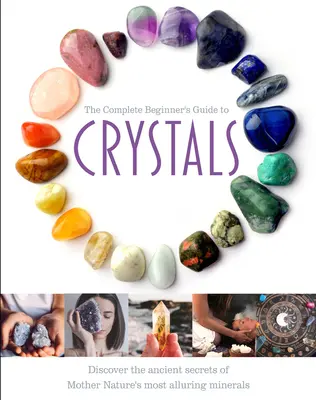 La guía completa de los cristales para principiantes - The Complete Beginner's Guide to Crystals