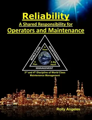 Fiabilidad - Una responsabilidad compartida para operadores y mantenimiento: Secuela de Gestión del mantenimiento de clase mundial - Las 12 disciplinas y el mantenimiento - Reliability - A Shared Responsibility for Operators and Maintenance: Sequel to World Class Maintenance Management - The 12 Disciplines and Maintenance