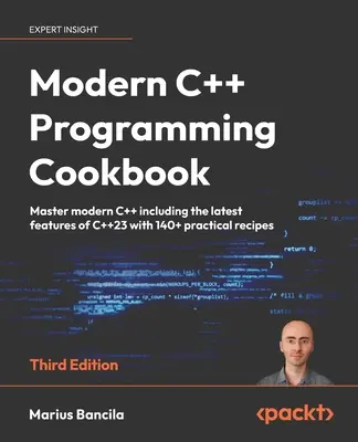 Modern C++ Programming Cookbook - Tercera edición: Domine el C++ moderno incluyendo las últimas características de C++23 con más de 140 recetas prácticas - Modern C++ Programming Cookbook - Third Edition: Master modern C++ including the latest features of C++23 with 140+ practical recipes