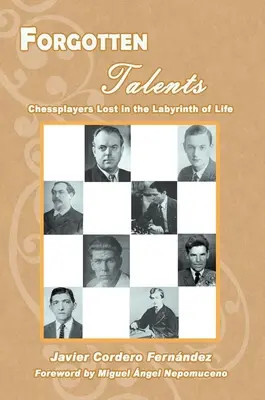 Talentos olvidados: Ajedrecistas perdidos en el laberinto de la vida - Forgotten Talents: Chessplayers Lost in the Labyrinth of Life