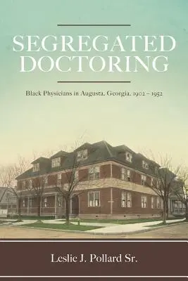 Segregated Doctoring: Médicos negros en Augusta, Georgia, 1902-1952 - Segregated Doctoring: Black Physicians in Augusta, Georgia, 1902-1952