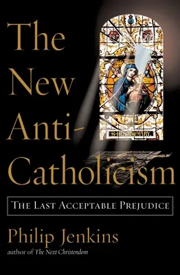 El nuevo anticatolicismo: El último prejuicio aceptable - The New Anti-Catholicism: The Last Acceptable Prejudice