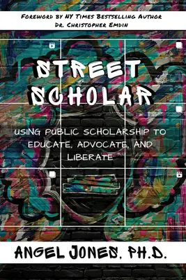 Becario de la calle: Utilizar la erudición pública para educar, defender y liberar - Street Scholar: Using Public Scholarship to Educate, Advocate, and Liberate