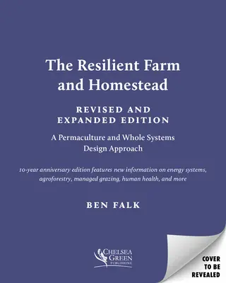 The Resilient Farm and Homestead, edición revisada y ampliada: 20 años de permacultura y diseño de sistemas integrales - The Resilient Farm and Homestead, Revised and Expanded Edition: 20 Years of Permaculture and Whole Systems Design