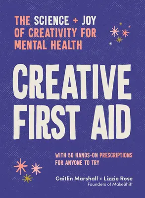 Primeros auxilios creativos: La ciencia y la alegría de la creatividad para la salud mental - Creative First Aid: The Science and Joy of Creativity for Mental Health