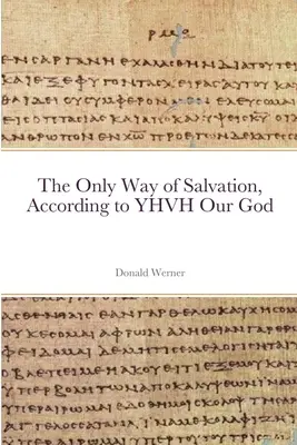 El único camino de salvación, según YHVH nuestro Dios - The Only Way of Salvation, According to YHVH Our God