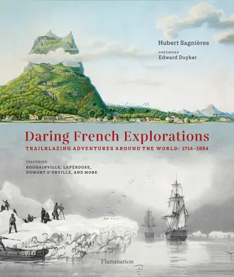 Atrevidas exploraciones francesas: Aventuras pioneras alrededor del mundo: 1714-1854 - Daring French Explorations: Trailblazing Adventures Around the World: 1714-1854