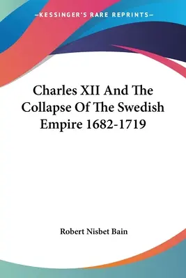 Carlos XII y el colapso del Imperio sueco 1682-1719 - Charles XII And The Collapse Of The Swedish Empire 1682-1719