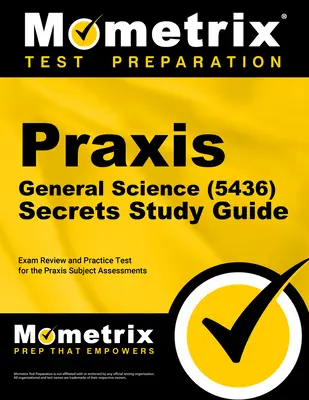 Praxis General Science (5436) Secrets Study Guide: Exam Review and Practice Test for the Praxis Subject Assessments