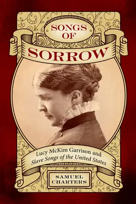 Canciones de dolor: Lucy McKim Garrison y las canciones de esclavos de Estados Unidos - Songs of Sorrow: Lucy McKim Garrison and Slave Songs of the United States