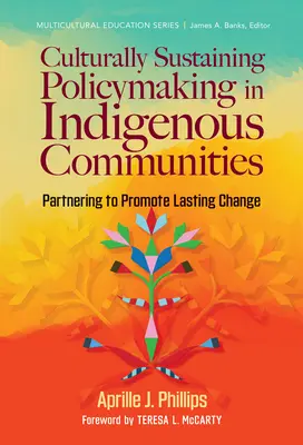 Elaboración de políticas culturalmente sostenibles en las comunidades indígenas: Asociarse para promover un cambio duradero - Culturally Sustaining Policymaking in Indigenous Communities: Partnering to Promote Lasting Change