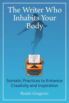 El escritor que habita tu cuerpo: prácticas somáticas para potenciar la creatividad y la inspiración - The Writer Who Inhabits Your Body: Somatic Practices to Enhance Creativity and Inspiration