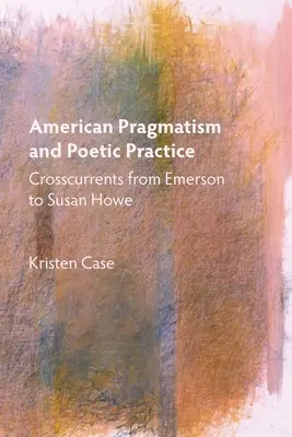 Pragmatismo americano y práctica poética: Corrientes cruzadas de Emerson a Susan Howe - American Pragmatism and Poetic Practice: Crosscurrents from Emerson to Susan Howe