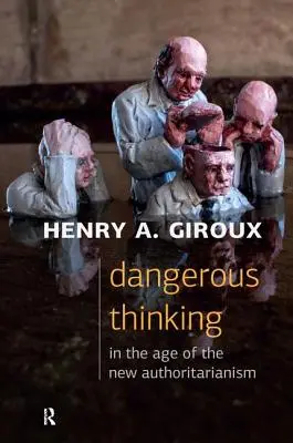 Pensamiento peligroso en la era del nuevo autoritarismo - Dangerous Thinking in the Age of the New Authoritarianism