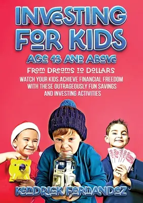 Invertir para niños a partir de 13 años: De los Sueños a los Dólares: Vea cómo sus hijos alcanzan la libertad financiera con estos ahorros e inversiones escandalosamente divertidos. - Investing for Kids Age 13 and Above: From Dreams to Dollars: Watch Your Kids Achieve Financial Freedom With These Outrageously Fun Savings and Investi