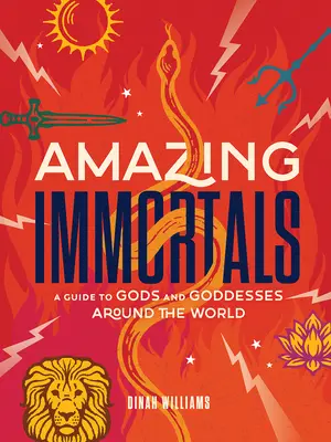 Inmortales asombrosos: Guía de dioses y diosas de todo el mundo - Amazing Immortals: A Guide to Gods and Goddesses Around the World
