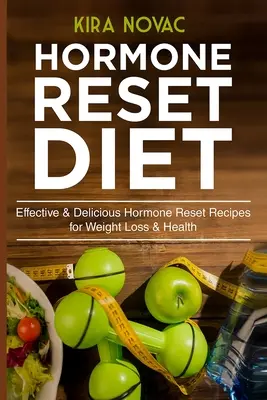 Dieta de Reajuste Hormonal: Recetas Efectivas y Deliciosas de Reajuste Hormonal para la Pérdida de Peso y la Salud - Hormone Reset Diet: Effective & Delicious Hormone Reset Recipes for Weight Loss & Health