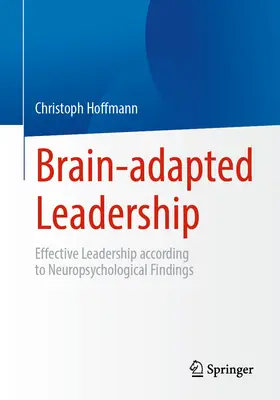 Liderazgo adaptado al cerebro: Liderazgo eficaz según los hallazgos neuropsicológicos - Brain-Adapted Leadership: Effective Leadership According to Neuropsychological Findings