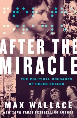 Después del milagro: las cruzadas políticas de Helen Keller - After the Miracle: The Political Crusades of Helen Keller