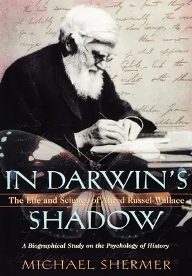 A la sombra de Darwin: vida y ciencia de Alfred Russel Wallace: Un estudio biográfico sobre la psicología de la historia - In Darwin's Shadow: The Life and Science of Alfred Russel Wallace: A Biographical Study on the Psychology of History
