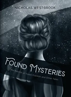 Misterios encontrados: El renacimiento de Violet Franklin y otros relatos - Found Mysteries: The Rebirth of Violet Franklin and Other Tales