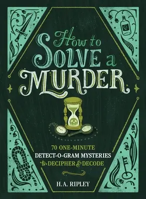 Cómo resolver un asesinato: 70 One-Minute Detect-O-Gram Mysteries to Decipher & Decode (70 misterios de un minuto para descifrar y descifrar) - How to Solve a Murder: 70 One-Minute Detect-O-Gram Mysteries to Decipher & Decode