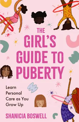 Guía de la pubertad para chicas: Aprende a cuidarte mientras creces - The Girl's Guide to Puberty: Learn Personal Care as You Grow Up