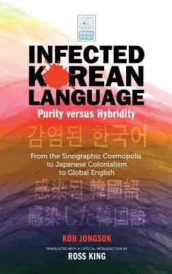 Lengua coreana infectada, pureza frente a hibridez: De la cosmópolis sinográfica al colonialismo japonés y el inglés global - Infected Korean Language, Purity Versus Hybridity: From the Sinographic Cosmopolis to Japanese Colonialism to Global English