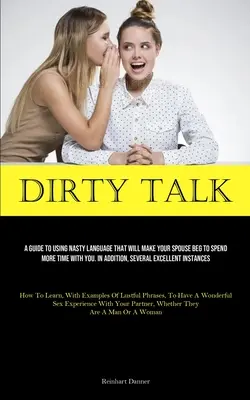 Hablar sucio: Guía para usar un lenguaje desagradable que hará que su cónyuge le ruegue que pase más tiempo con usted. Además, varios Excel - Dirty Talk: A Guide To Using Nasty Language That Will Make Your Spouse Beg To Spend More Time With You. In Addition, Several Excel