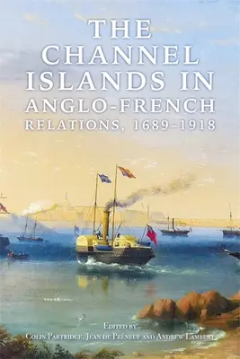 Las Islas del Canal en las relaciones anglo-francesas, 1689-1918 - The Channel Islands in Anglo-French Relations, 1689-1918