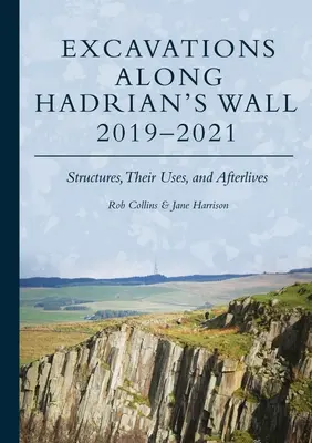 Excavaciones a lo largo de la Muralla de Adriano 2019-2021: Las estructuras, sus usos y sus secuelas - Excavations Along Hadrian's Wall 2019-2021: Structures, Their Uses, and Afterlives