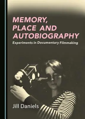 Memoria, lugar y autobiografía: Experimentos en la realización de documentales - Memory, Place and Autobiography: Experiments in Documentary Filmmaking