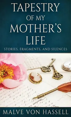 El tapiz de la vida de mi madre: Historias, fragmentos y silencios - Tapestry Of My Mother's Life: Stories, Fragments, And Silences