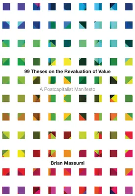 99 tesis sobre la revalorización del valor: Un manifiesto postcapitalista - 99 Theses on the Revaluation of Value: A Postcapitalist Manifesto