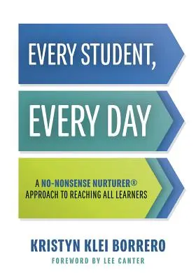 Cada alumno, cada día: A No-Nonsense Nurturer(r) Approach to Reaching All Learners (Estrategias de gestión del comportamiento sin sentido para la claser - Every Student, Every Day: A No-Nonsense Nurturer(r) Approach to Reaching All Learners (No-Nonsense Behavior Management Strategies for the Classr