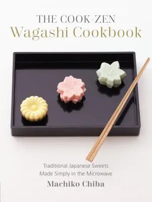 El libro de cocina Cook-Zen Wagashi: Dulces tradicionales japoneses preparados sencillamente en el microondas - The Cook-Zen Wagashi Cookbook: Traditional Japanese Sweets Made Simply in the Microwave