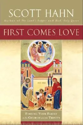 Lo primero es el amor: Encontrar a tu familia en la Iglesia y la Trinidad - First Comes Love: Finding Your Family in the Church and the Trinity