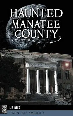 El condado de Manatí embrujado - Haunted Manatee County