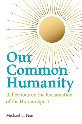 Nuestra humanidad común - Reflexiones sobre la recuperación del espíritu humano - Our Common Humanity - Reflections on the Reclamation of the Human Spirit