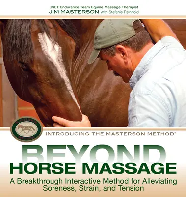 Más allá del masaje ecuestre: Un método interactivo revolucionario para aliviar el dolor, el esfuerzo y la tensión - Beyond Horse Massage: A Breakthrough Interactive Method for Alleviating Soreness, Strain, and Tension