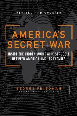 La guerra secreta de Estados Unidos: La oculta lucha mundial entre Estados Unidos y sus enemigos - America's Secret War: Inside the Hidden Worldwide Struggle Between the United States and Its Enemies