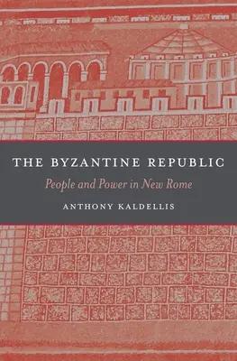 La República Bizantina: Pueblo y poder en la Nueva Roma - The Byzantine Republic: People and Power in New Rome