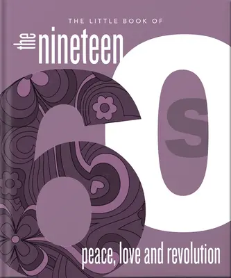 El pequeño libro de los sesenta: Paz, amor y revolución - The Little Book of the 1960s: Peace, Love and Revolution