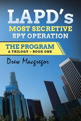 El Programa: La operación de espionaje más secreta de la policía de Los Ángeles - The Program: LAPD's Most Secretive Spy Operation