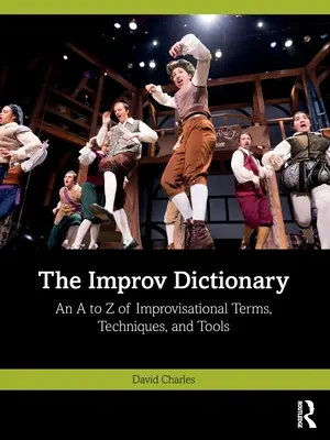 El diccionario de la improvisación: A to Z of Improvisational Terms, Techniques, and Tools (Diccionario de improvisación: de la A a la Z de términos, técnicas y herramientas de improvisación) - The Improv Dictionary: An A to Z of Improvisational Terms, Techniques, and Tools