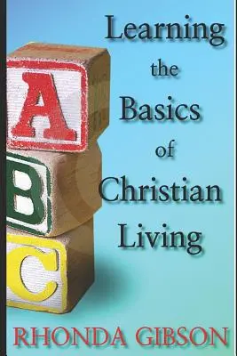 ABC DE LAS BASES DE LA VIDA CRISTIANA - ABC's THE BASICS OF CHRISTIAN LIVING